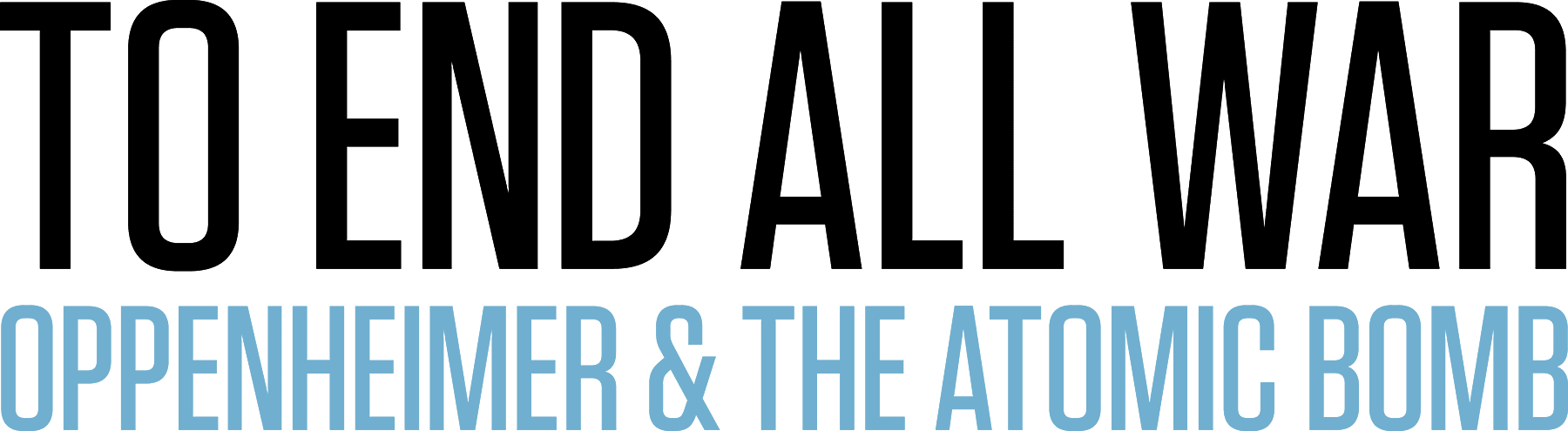 To End All War: Oppenheimer & the Atomic Bomb