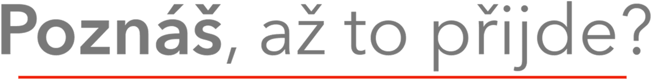 Poznáš, až to přijde?