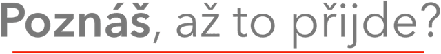 Poznáš, až to přijde?