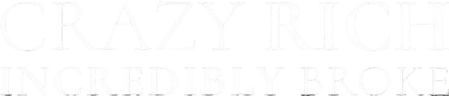 Crazy Rich, Incredibly Broke