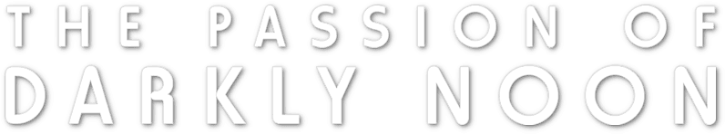 The Passion of Darkly Noon