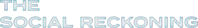 The Social Reckoning