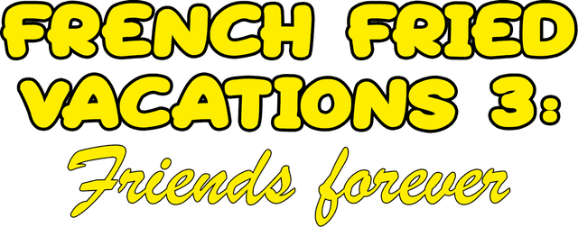 French Fried Vacations 3: Friends Forever