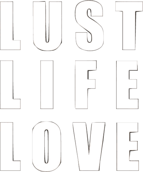 Lust Life Love