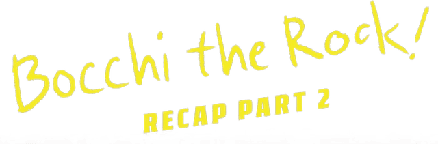 BOCCHI THE ROCK! Recap Part 2