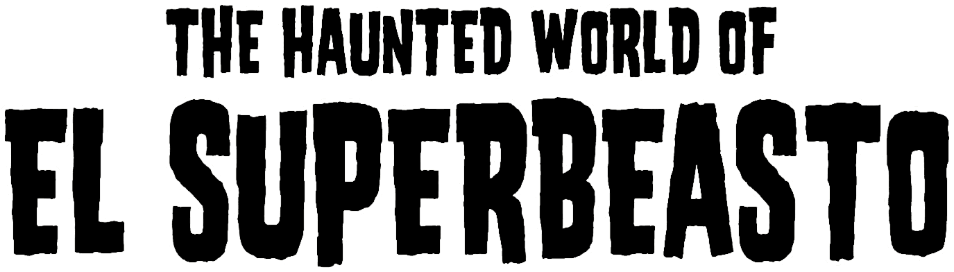 The Haunted World of El Superbeasto
