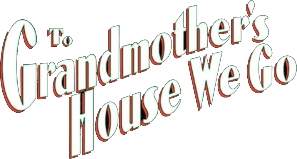 To Grandmother's House We Go