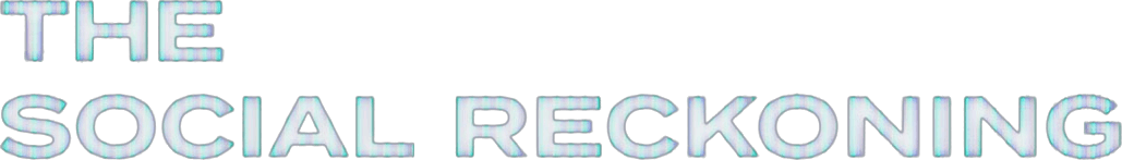 The Social Reckoning